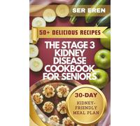THE STAGE 3 KIDNEY DISEASE COOKBOOK FOR SENIORS: 50+ Delicious, Low-Sodium, Low-Potassium Recipes with a 30-Day Meal Plan (NOURISH AND THRIVE: Smart Eating for Every Lifestyle)
