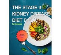 The stage 3 Kidney disease diet book: Delicious & Kidney-Friendly Recipes for Seniors and Caregivers: Cook, Enjoy & Support Better Renal Health Daily