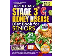 The Stage 3 Kidney Disease Diet Book for Seniors: Flavorful, Renal-Friendly Meals with Simple Kitchen Tips to Boost Vitality, Ease Mealtime Stress, and Support Lasting Well-Being for Aging Adults