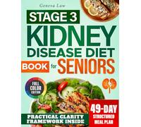 The Stage 3 Kidney Disease Diet Book for Seniors Practical Clarity Framework: Regain Confidence in Daily Eating with Guidance,Kidney Friendly Recipes & Flexible Portions - 49Day |Plan Full Color