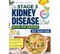 THE STAGE 3 KIDNEY DISEASE DIET BOOK FOR SENIORS VITAL HEALTH GUIDE: Kidney-Friendly and Tasty Recipes for Seniors to Support Renal Health Improve Energy and Slow CKD - 30 Day Meal Plan - Full Color