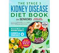 The Stage 3 Kidney Disease Diet Book for Seniors Vital Life Companion: Delicious and Kidney-Safe Recipes to Support Renal Function, Boost Energy, and Promote Wellness - 30-Day Meal Plan | Full Color