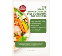 THE STAGE 3 KIDNEY DISEASE DIET COOKBOOK FOR SENIORS: 300+ Kidney-Friendly Recipes, 30-Day Meal Plan, and Tips to Manage Sodium, Potassium, and Phosphorus to Support Kidney Health and Slow CKD
