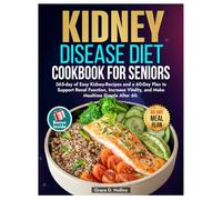 The Stage 3 Kidney Disease Diet Cookbook for Seniors: 365-day of Easy Kidney-Recipes and a 60-Day Plan to Support Renal Function, Increase Vitality, and Make Mealtime Simple After 60