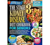 The Stage 3 Kidney Disease Diet Cookbook for Seniors: A Complete Low-Sodium, Kidney-Friendly Meal Plan to Support Renal Health, Manage Potassium & Phosphorus, and Enjoy Simple, Delicious Recipes....