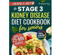 The Stage 3 Kidney Disease Diet Cookbook For Seniors: A Renal Diet Book For Managing CKD And Supporting Kidney Function In Seniors Over 60 (The Kidney Diet Books)