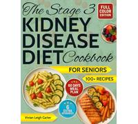 The Stage 3 Kidney Disease Diet Cookbook for Seniors: Easy Low-Sodium Recipes and 60-Day Meal Plans to Protect Kidney Function, Boost Energy, and Stay Independent with Confidence