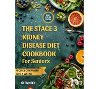 The stage 3 kidney disease diet cookbook for seniors: Eat with confidence, fight kidney declines naturally and avoid common dietary traps with a realistic 28-day plan for seniors.