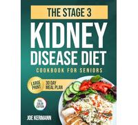 The Stage 3 Kidney Disease Diet Cookbook for Seniors: Manage CKD with Doctor-Approved Recipes to Avoid Dialysis | 30-Day Proven Meal Plan to End Confusion & Enjoy Real Food