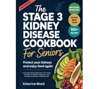 The Stage 3 Kidney Disease Diet Cookbook for Seniors: Protect Your Kidneys and Enjoy Food Again