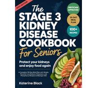 The Stage 3 Kidney Disease Diet Cookbook for Seniors: Protect Your Kidneys and Enjoy Food Again