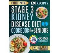 The Stage 3 Kidney Disease Diet Cookbook for Seniors: Quick, Effortless & Low-Sodium Recipes + a 60-Day Meal Plan to Slow CKD, Regain Energy and Improve Kidney Health with Step-by-Step Video Course