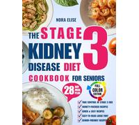 The Stage 3 Kidney Disease Diet Cookbook For Seniors: Quick & Tasty Renal Recipes to Support CKD and Boost Energy, To End Boredom & Bring Clarity