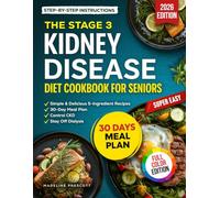 The Stage 3 Kidney Disease Diet Cookbook For Seniors: Simple & Delicious 5-Ingredient Recipes and a 30-Day Meal Plan to Control CKD and Stay Off Dialysis