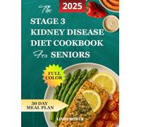 THE STAGE 3 KIDNEY DISEASE DIET COOKBOOK FOR SENIORS: Simple guide for slow the progression of stage 3 CKD,avoid dialysis,easy to cook and tasty,reduce confusion,30-day meal plan,shopping lists.