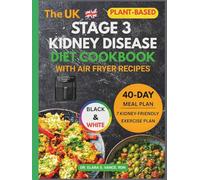 The Stage 3 Kidney Disease Diet Cookbook with Air Fryer Recipes: Easy, Healthy, and Delicious Plant-Based Meals with a 40-Day Meal Plan to Support ... & Manage CKD (Kidney Diet: Simplify Life)