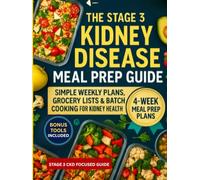 The Stage 3 Kidney Disease Meal Prep Guide: Simple Weekly Plans, Grocery Lists & Batch Cooking for Kidney Health (CKD Meal Solutions)