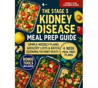 The Stage 3 Kidney Disease Meal Prep Guide: Simple Weekly Plans, Grocery Lists & Batch Cooking for Kidney Health (CKD Meal Solutions)