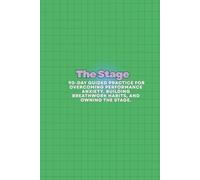 The Stage: A 90-Day Guided Practice for Overcoming Performance Anxiety, Building Breathwork Habits, and Owning the Stage
