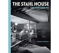 The Stahl House. Case Study House #22: The Making of a Modernist Icon