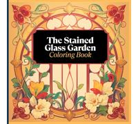 The Stained Glass Garden Coloring Book: A Fun and Creative Coloring Experience with Beautiful Stained Glass Designs.