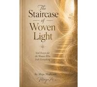 THE STAIRCASE OF WOVEN LIGHT: Soul Essay for the Woman Who Feels Everything