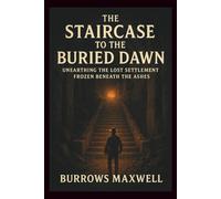 The Staircase To The Buried Dawn: Unearthing the Lost Settlement Frozen Beneath the Ashes