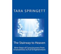 The Stairway to Heaven: Nine Steps of Consciousness from Unawareness to Full Enlightenment