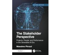 The Stakeholder Perspective, Second Edition: Projects, People, and Performance in the Generative AI Era