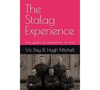 The Stalag Experience: Five years as a prisoner of war