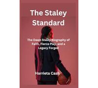 The Staley Standard: The Dawn Staley Biography of Faith, Fierce Play, and a Legacy (Harriet cash inspirations)