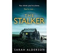 The Stalker: a dark and gripping psychological thriller from the bestselling author of new Netflix movie, The Weekend Away
