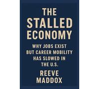 The Stalled Economy: Why Jobs Exist but Career Mobility Has Slowed in the U.S.