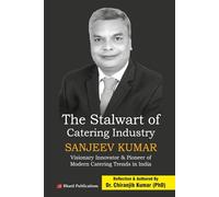 The Stalwart of Catering Industry: SANJEEV KUMAR- Visionary Innovator & Pioneer of Modern Catering Trends in India