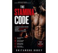 The Stamina Code: A Complete Guide for Men to Build Sexual Stamina, Deepen Intimacy, and Perform at Your Best