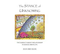 The Stance of Unknowing: the subject-object relationship in science and in life
