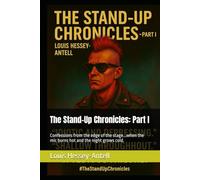 The Stand-Up Chronicles: Part I: Confessions from the edge of the stage...when the mic burns hot and the night grows cold. (The Works of Louis Hessey-Antell)