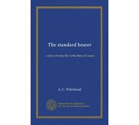 The standard bearer: a story of army life in the time of Caesar