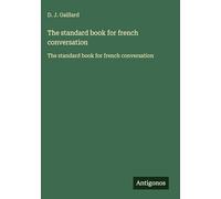 The standard book for french conversation: The standard book for french conversation