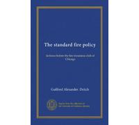 The standard fire policy: lectures before the fire insurance club of Chicago