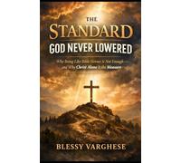 THE STANDARD GOD NEVER LOWERED: Why Being Like Bible Heroes Is Not Enough- And Why Christ Alone Is the Measure