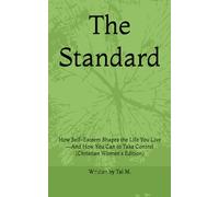 The Standard: How Self-Esteem Shapes the Life You Live-And How You Can to Take Control (Christian Women's Edition) (The Standard Collection)