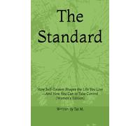The Standard: How Self-Esteem Shapes the Life You Live-And How You Can to Take Control (Women's Edition) (The Standard Collection)