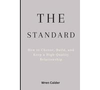 The Standard: How to Choose, Build, and Keep a High-Quality Relationship