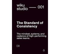 The Standard of Consistency: The mindset, systems, and cadence of high-performing sales teams.
