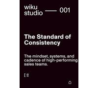 The Standard of Consistency: The operating system for disciplined leaders and doers.