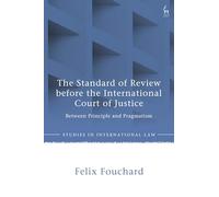 The Standard of Review before the International Court of Justice: Between Principle and Pragmatism (Studies in International Law)