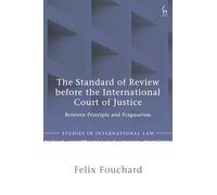 The Standard of Review before the International Court of Justice: Between Principle and Pragmatism (Studies in International Law)