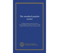 The standard popular reciter: including selections from the works of Rudyard Kipling, Sir Henry Newbolt, E. Nesbit, George R. Sims, Mark Twain, and many others