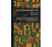 The Standard Speller: A Book for Word-Users and Word-Lovers Designed for Use in the Grades, Junior High Schools, High Schools, Commercial Schools, Normals, and Colleges